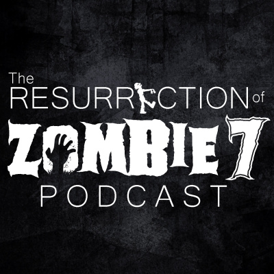 Resurrection Of Zombie 7 Podcast