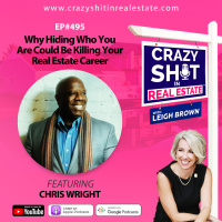 Why Hiding Who You Are Could Be Killing Your Real Estate Career with Chris Wright