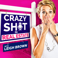 Crazy Sh*t In Real Estate with Leigh Brown - Episode #29 with Joslyn Soloman