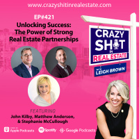 421 - Unlocking Success: The Power of Strong Real Estate Partnerships with John Kilby, Matthew Anderson, and Stephanie McCullough