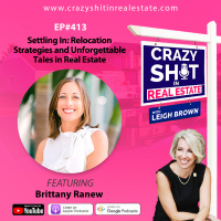 413 - Settling In: Relocation Strategies and Unforgettable Tales in Real Estate with Brittany Ranew