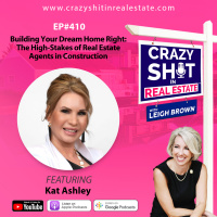 410 - Building Your Dream Home Right: The High-Stakes of Real Estate Agents in Construction with Kat Ashley