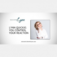 Lynn Quickie: You Control Your Reaction