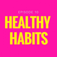 Episode 10: Introduction to HEALTHY HABITS
