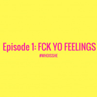 Episode 1: FORGET YO FEELINGS