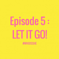Episode 5: LET IT GO!