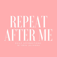 REPEAT AFTER ME: Affirmations