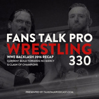 FTPW330 - WWE Backlash 2016 Recap and Review
