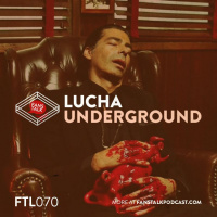 FTL070 - Lucha Underground - Ultima Lucha Tres Season Finale