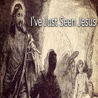 Ive Just Seen Jesus