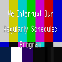We Interrupt Our Regularly Scheduled Program