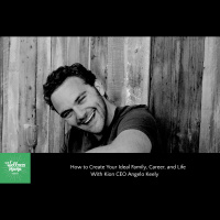 291: How to Create Your Ideal Family, Career, and Life With Kion CEO Angelo Keely