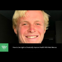 301: How to Use Light to Drastically Improve Health With Matt Maruca