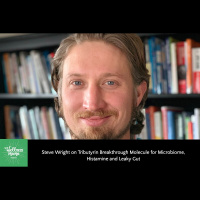 484: Steve Wright on Tributyrin Breakthrough Molecule for Microbiome, Histamine and Leaky Gut