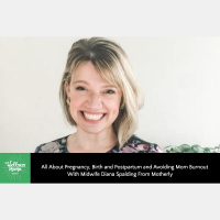 359: All About Pregnancy, Birth amp Postpartum, and Avoiding Mom Burnout With Midwife Diana Spalding From Motherly