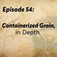 Episode 54: Containerized Grain, in Depth