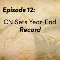 Episode 12: CN Sets Year-end Record