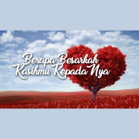 Berapa Besarkah Kasihmu KepadaNya