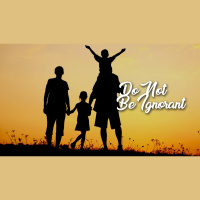 Do Not Be Ignorant