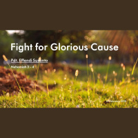 Fight for Glorious Cause - Pdt Effendi Susanto