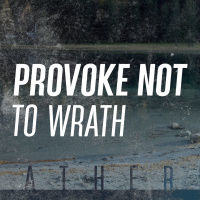 Provoke Not To Wrath