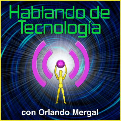 Hablando De Tecnología Con Orlando Mergal | Podcast En Español | Discusión Inteligente Sobre Computadoras, Internet, Telé