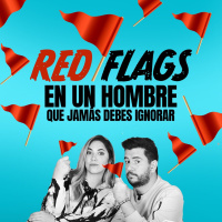 Red flags en un hombre que jamas debes ignorar Ep 119