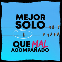 Ep 71 Mejor solo que mal acompañado