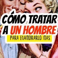36: Cómo tratar a un hombre para enamorarlo más Ep 36