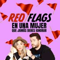 Red flags en una mujer que nunca debes ignorar Ep 120