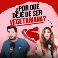 Por Qué dejé de ser vegetariana Ep 97