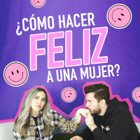Como hacer feliz a una mujer Ep 111