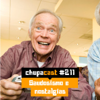 Episódio #211 – Saudosismo e nostalgias