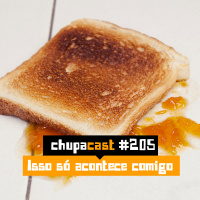 Episódio #205 – Isso só acontece comigo