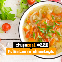 Episódio #220 – Polêmicas alimentares