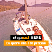 Episódio #252 – Eu quero mas não preciso
