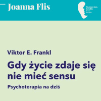 Joanna Flis - rozmowa o książce Viktora Frankla „Gdy życie zdaje się nie mieć sensu.