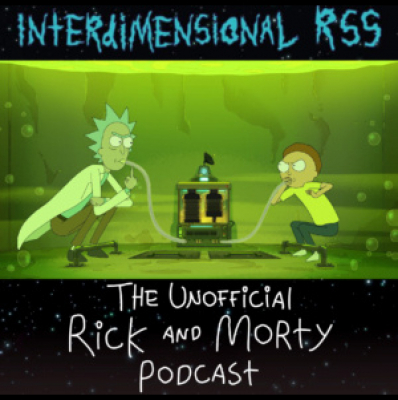 Interdimensional Rss: The Unofficial Rick And Morty Podcast