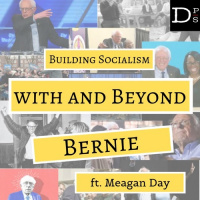 Building Socialism with and Beyond Bernie w/ Meagan Day