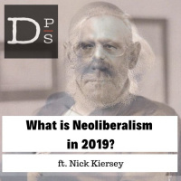 What is Neoliberalism in 2019? w/ Nick Kiersey