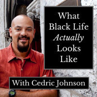 What Black Life Actually Looks Like w/ Cedric Johnson