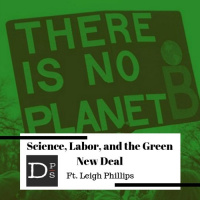 Science, the Labor Movement, and the Green New Deal w/ Leigh Phillips