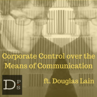 Fighting Corporate Control of the Means of Communication w/ Douglas Lain