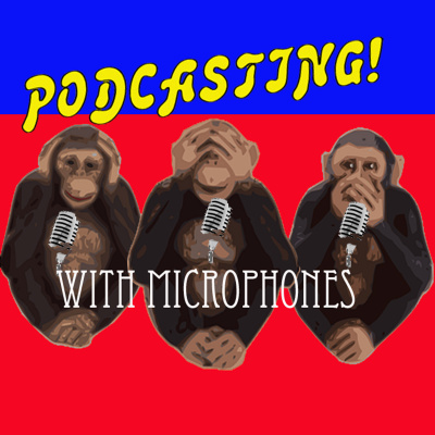 Podcasting! With Microphones