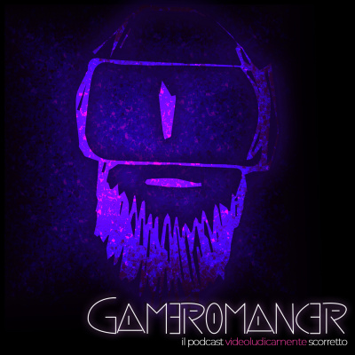 Gameromancer, Il Podcast Videoludicamente Scorretto