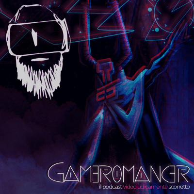 Gameromancer, Il Podcast Videoludicamente Scorretto