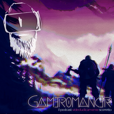 Gameromancer, Il Podcast Videoludicamente Scorretto