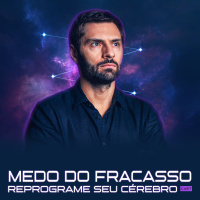 1238 – Como Engolir o Medo de Fracasso: Como Blindar seu Cérebro