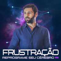 1107 – Como LIDAR com a FRUSTRAÇÃO e aproveitar a ENERGIA da RAIVA