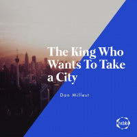 The King Who Wants To Take a City | Dan Millest